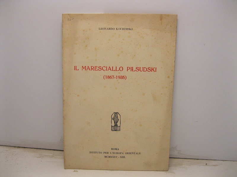 Il maresciallo Pilsudski (1867-1935)